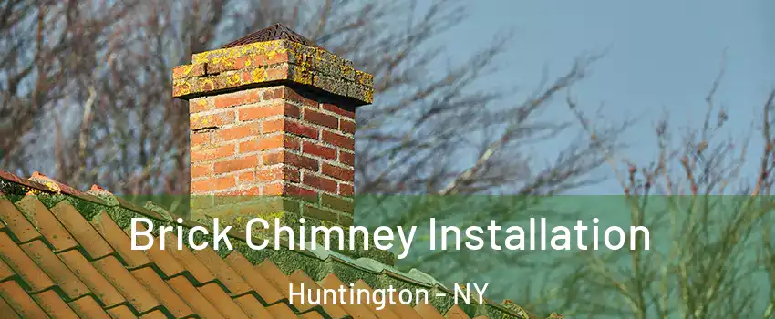  Brick Chimney Installation Huntington - NY