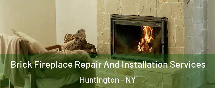  Brick Fireplace Repair And Installation Services Huntington - NY