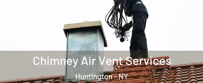  Chimney Air Vent Services Huntington - NY