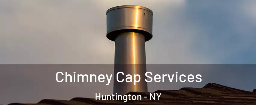  Chimney Cap Services Huntington - NY