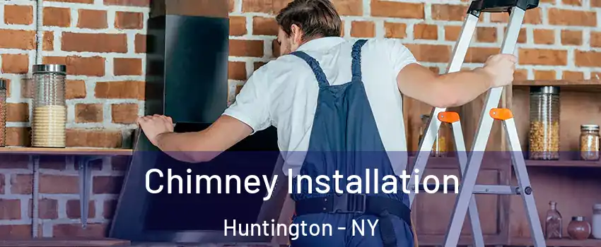  Chimney Installation Huntington - NY