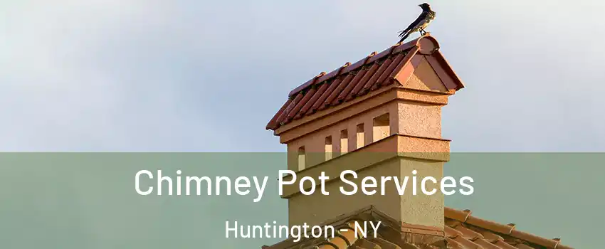  Chimney Pot Services Huntington - NY