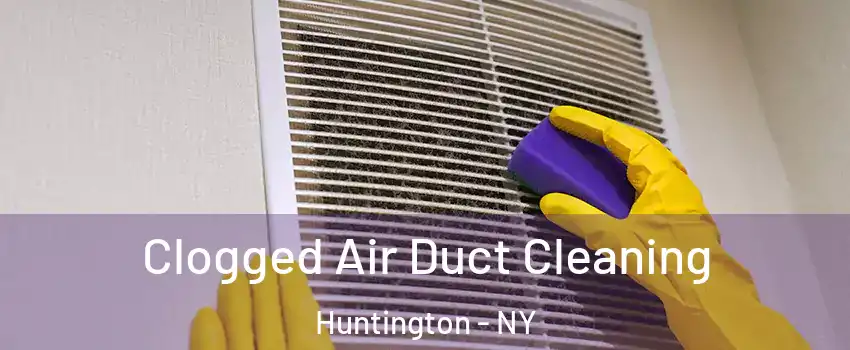  Clogged Air Duct Cleaning Huntington - NY