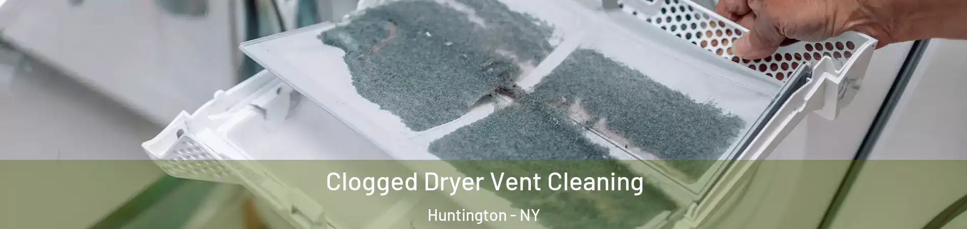 Clogged Dryer Vent Cleaning Huntington - NY