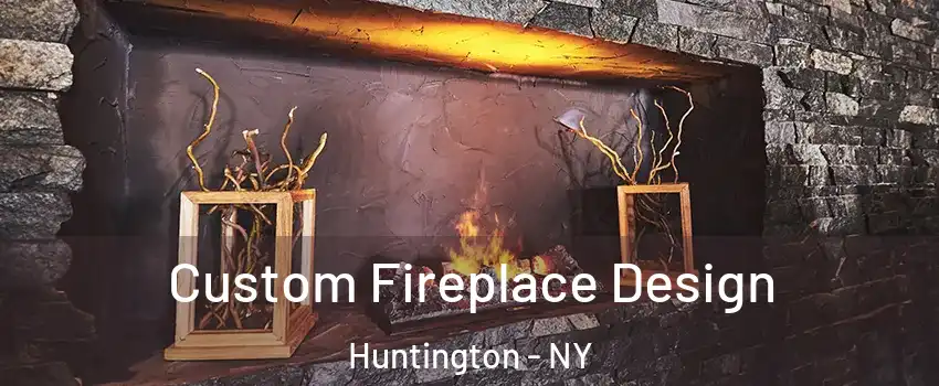  Custom Fireplace Design Huntington - NY