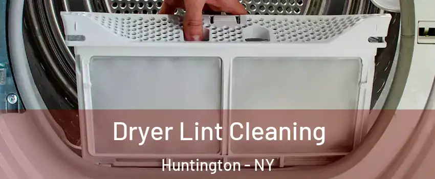  Dryer Lint Cleaning Huntington - NY