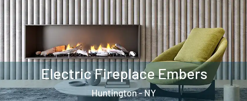  Electric Fireplace Embers Huntington - NY