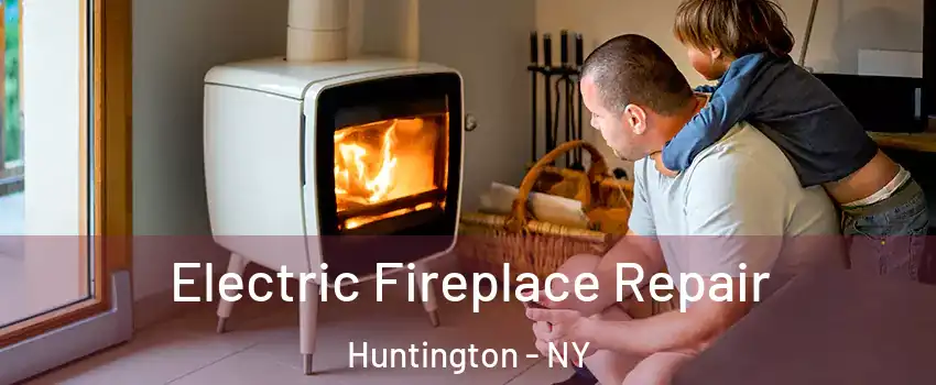  Electric Fireplace Repair Huntington - NY