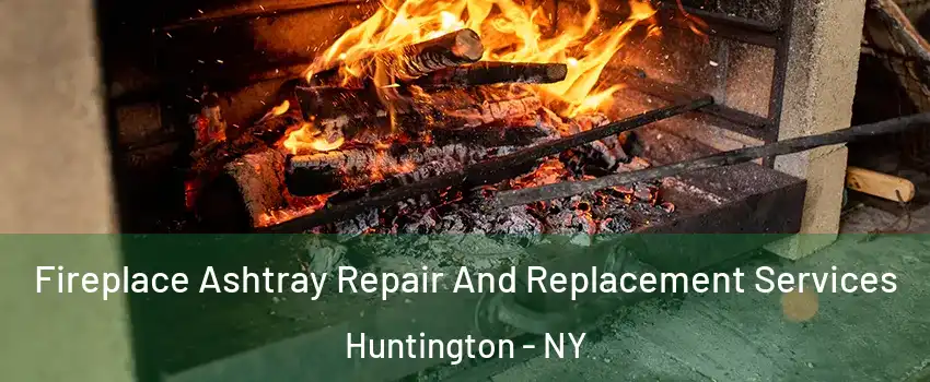  Fireplace Ashtray Repair And Replacement Services Huntington - NY