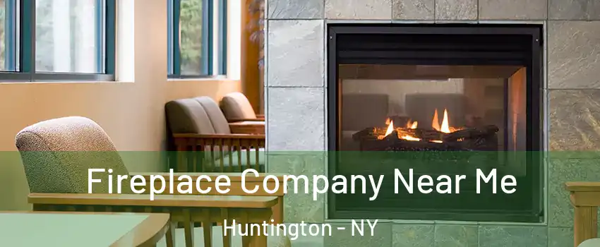  Fireplace Company Near Me Huntington - NY