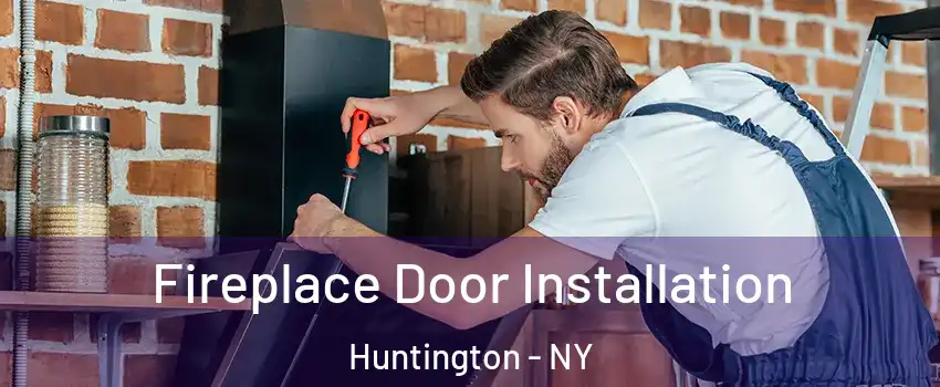  Fireplace Door Installation Huntington - NY
