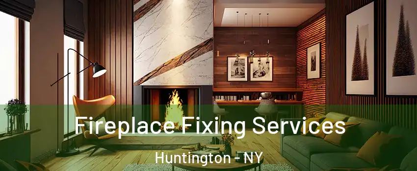  Fireplace Fixing Services Huntington - NY