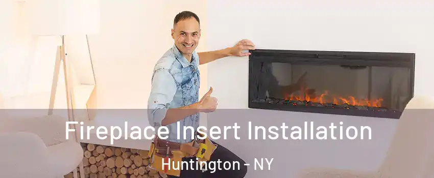  Fireplace Insert Installation Huntington - NY