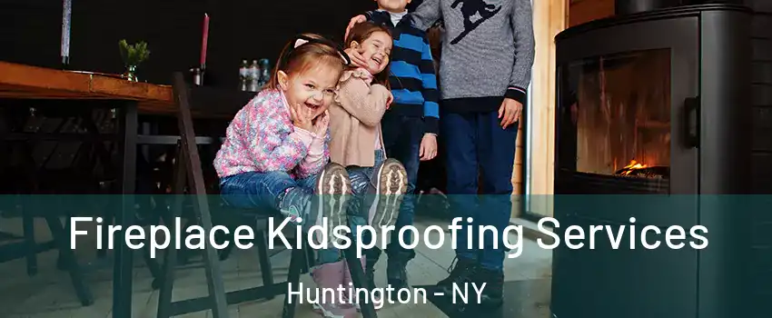  Fireplace Kidsproofing Services Huntington - NY