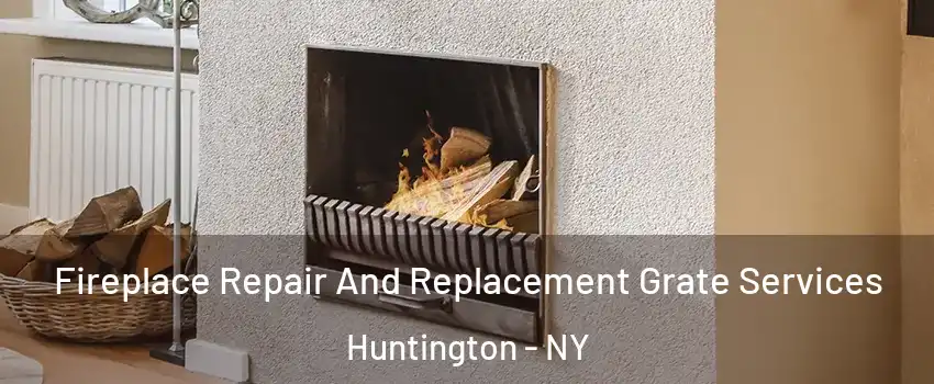  Fireplace Repair And Replacement Grate Services Huntington - NY