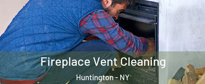  Fireplace Vent Cleaning Huntington - NY