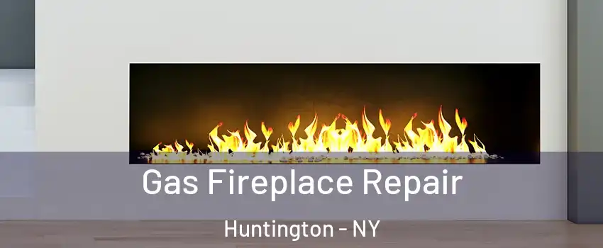  Gas Fireplace Repair Huntington - NY