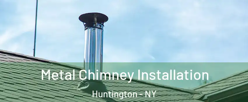  Metal Chimney Installation Huntington - NY