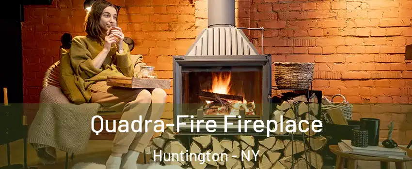  Quadra-Fire Fireplace Huntington - NY
