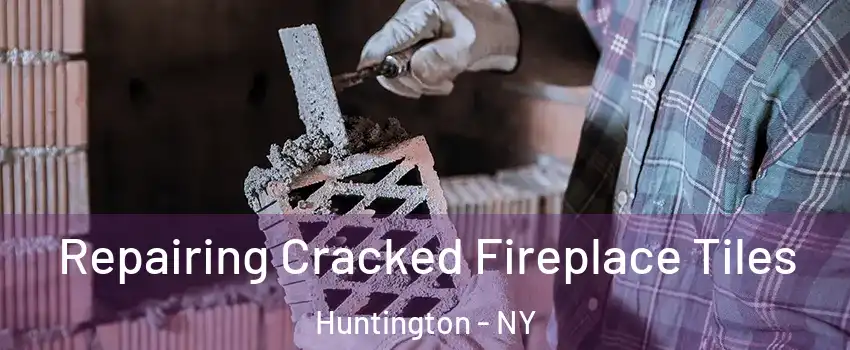  Repairing Cracked Fireplace Tiles Huntington - NY