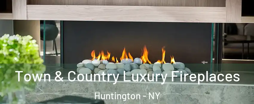  Town & Country Luxury Fireplaces Huntington - NY