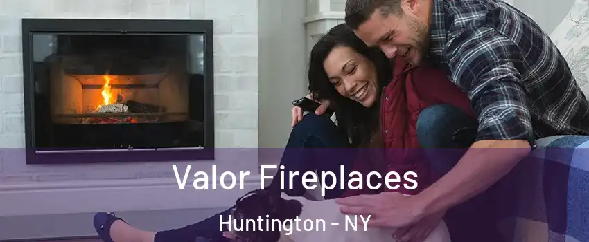  Valor Fireplaces Huntington - NY