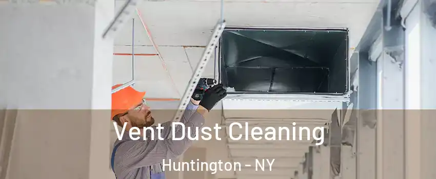  Vent Dust Cleaning Huntington - NY