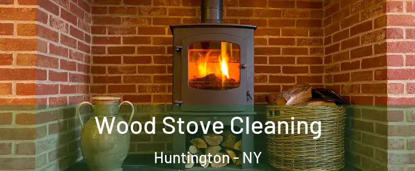  Wood Stove Cleaning Huntington - NY