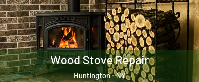  Wood Stove Repair Huntington - NY